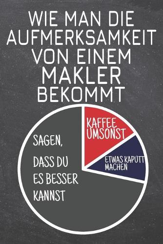 Wie man die Aufmerksamkeit von einem Makler bekommt: Makler Punktraster Notizbuch, Notizheft oder Schreibheft - 110 Seiten - Büro Equipment & Zubehör - Lustiges Geschenk zu Weihnachten oder Geburtstag