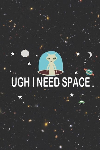 Ugh I Need Space