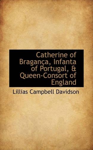 Catherine of Braganca, Infanta of Portugal, & Queen-Consort of England