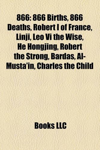 866: 866 Births, 866 Deaths, Robert I of France, Linji, Leo VI the Wise, He Hongjing, Robert the Strong, Bardas, Al-Musta'in, Charles the Child(English)