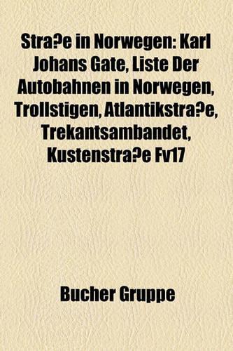 Strasse in Norwegen: Karl Johans Gate, Liste Der Autobahnen in Norwegen, Trollstigen, Atlantikstrasse, Trekantsambandet, Kustenstrasse Fv17(German)