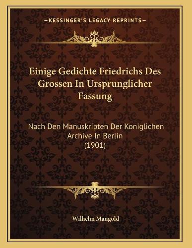 Einige Gedichte Friedrichs Des Grossen In Ursprunglicher Fassung