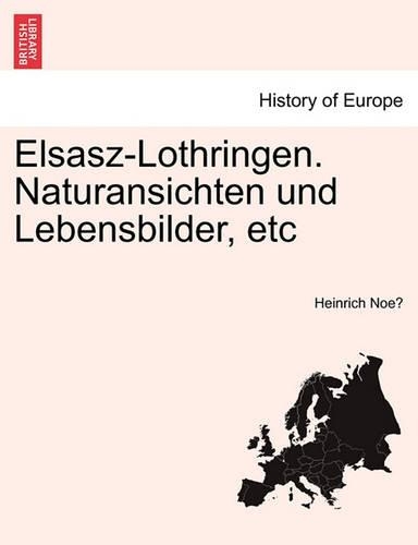 Elsasz-Lothringen. Naturansichten Und Lebensbilder, Etc: (German)