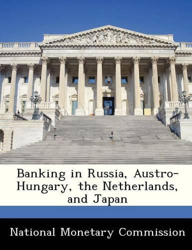 Banking in Russia, Austro-Hungary, the Netherlands, and Japan: (English)