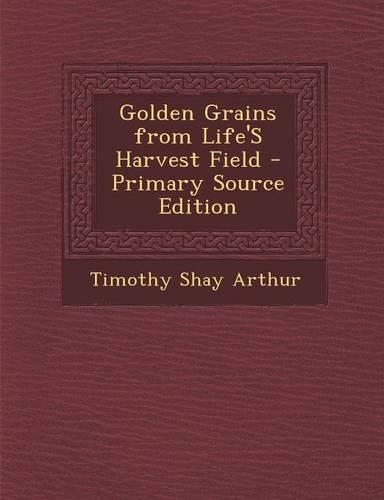 Golden Grains from Life's Harvest Field: (English)