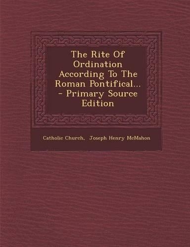The Rite of Ordination According to the Roman Pontifical...: (English)