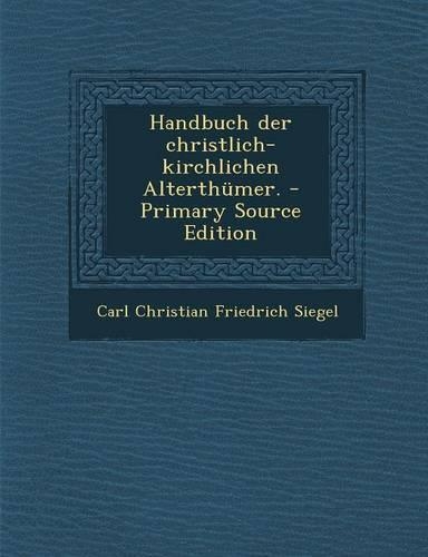 Handbuch Der Christlich-Kirchlichen Alterthumer.: (German)