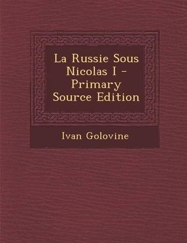 La Russie Sous Nicolas I - Primary Source Edition