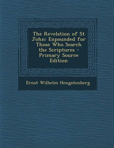 The Revelation of St John: Expounded for Those Who Search the Scriptures - Primary Source Edition(English)