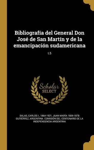 Bibliografía del General Don José de San Martín y de la emancipación sudamericana; t.5