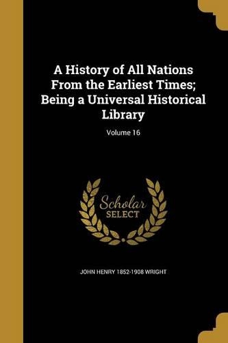 A History of All Nations From the Earliest Times; Being a Universal Historical Library; Volume 16