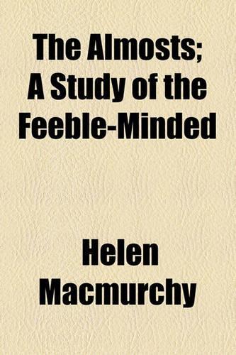 The Almosts; A Study of the Feeble-Minded