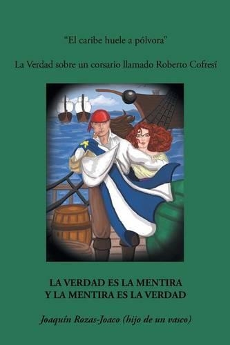 El Caribe Huele a Polvora: La Verdad Sobre Un Corsario Llamado Roberto Cofresi