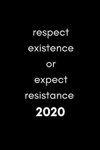 Respect Existence Or Expect Resistance 2020