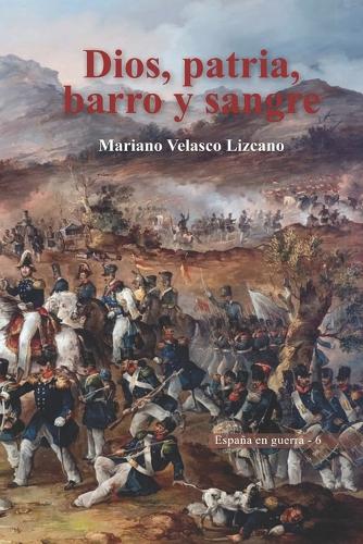 Dios, patria, barro y sangre: (6 España En Guerra)