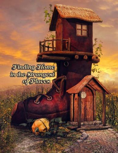 Finding Home in the Strangest of Places