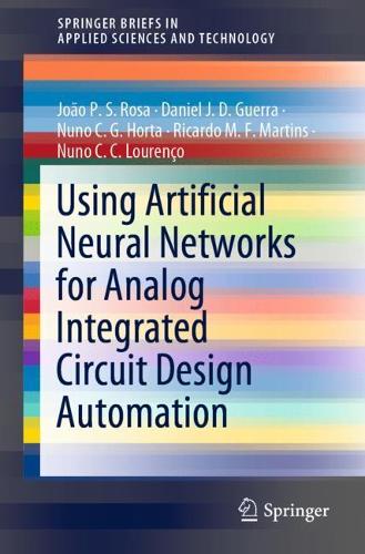 Using Artificial Neural Networks for Analog Integrated Circuit Design Automation: (SpringerBriefs in Applied Sciences and Technology)