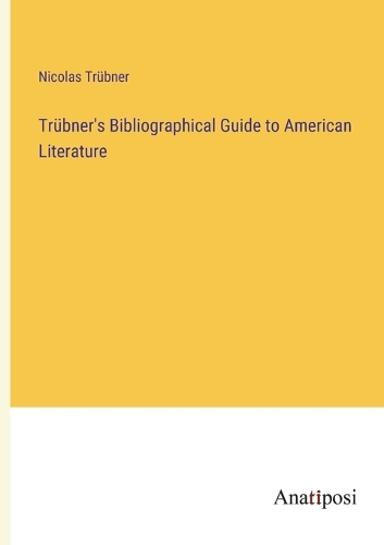 Trübner's Bibliographical Guide to American Literature