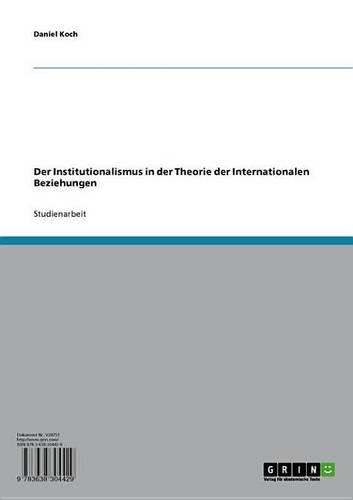 Der Institutionalismus in Der Theorie Der Internationalen Beziehungen