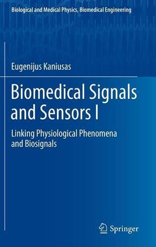 Biomedical Signals and Sensors I: Linking Physiological Phenomena and Biosignals(Biological and Medical Physics, Biomedical Engineering)