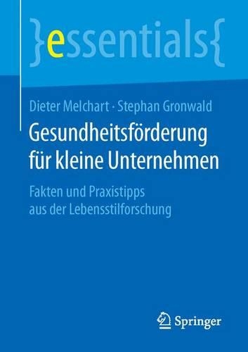 Gesundheitsförderung für kleine Unternehmen: Fakten und Praxistipps aus der Lebensstilforschung(essentials)