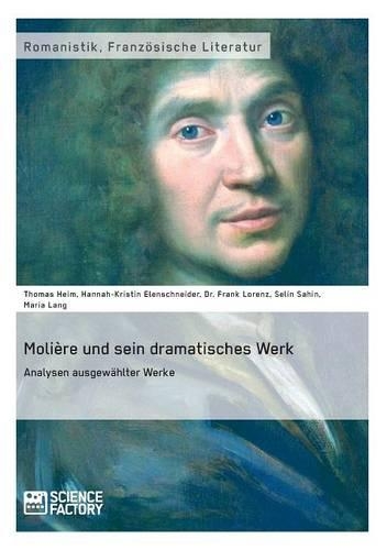Molière und sein dramatisches Werk. Analysen ausgewählter Werke