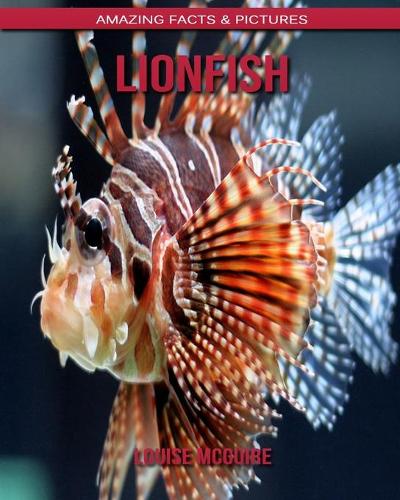 Lionfish: Amazing Facts & Pictures