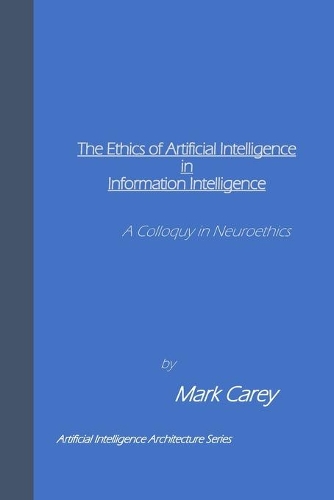 The Ethics of Artificial Intelligence in Information Intelligence: Matters in Neuroethics(3 Artificial Intelligence Architecture)
