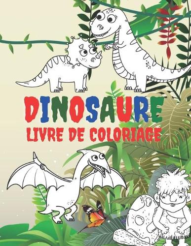 Dinosaure Livre De Coloriage: Livre de coloriage pour filles et garçons. Un excellent cadeau pour les enfants d'âge préscolaire et les écoliers.