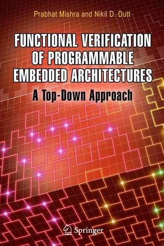 Functional Verification of Programmable Embedded Architectures: A Top-Down Approach(English)
