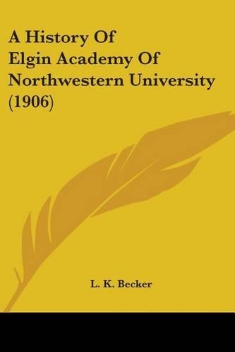 A History Of Elgin Academy Of Northwestern University (1906)