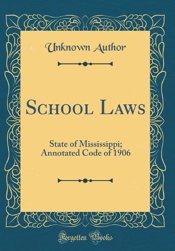 School Laws: State of Mississippi; Annotated Code of 1906 (Classic Reprint)