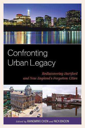 Confronting Urban Legacy: Rediscovering Hartford and New England's Forgotten Cities(English)