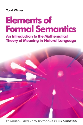 Elements of Formal Semantics: An Introduction to the Mathematical Theory of Meaning in Natural Language(Edinburgh Advanced Textbooks in Linguistics)