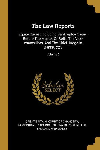 The Law Reports: Equity Cases: Including Bankruptcy Cases, Before The Master Of Rolls, The Vice-chancellors, And The Chief Judge In Bankruptcy; Volume 2