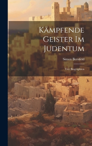 Kämpfende Geister Im Judentum: Vier Biographien