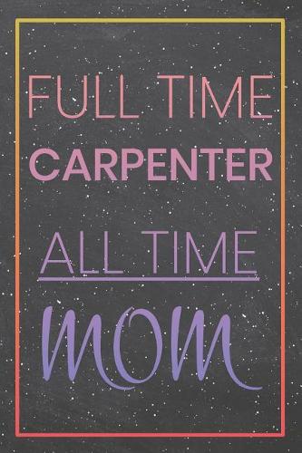 Full Time Carpenter All Time Mom