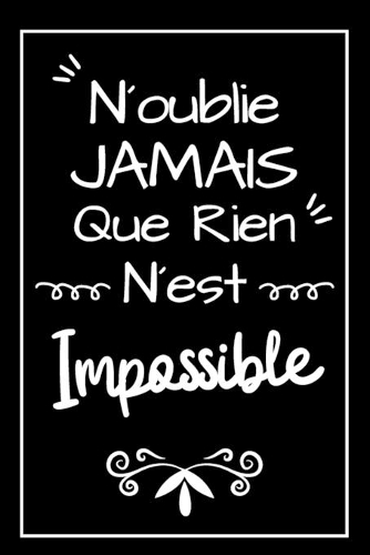 N´oublie Jamais Que Rien N´est Impossible Carnet De Notes