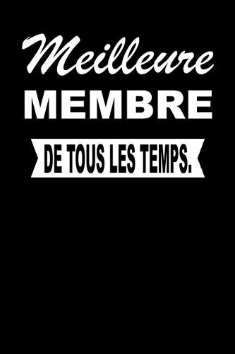 Meilleure Membre de Tous Les Temps.: Carnet de Notes Journal Intime Livre de Poche to Do Cahier Pour Hommes Et Femmes - Livre d'Idées 110 Pages Lignées