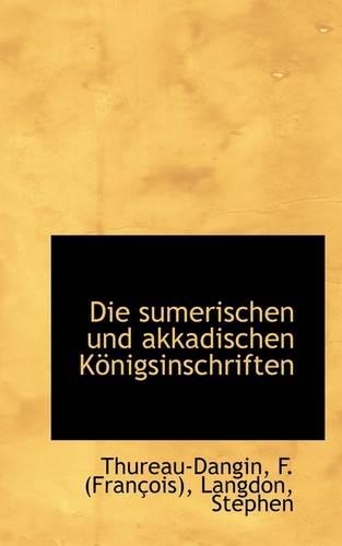 Die Sumerischen Und Akkadischen Konigsinschriften