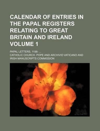 Calendar of Entries in the Papal Registers Relating to Great Britain and Ireland Volume 1; Papal Letters, 1198-