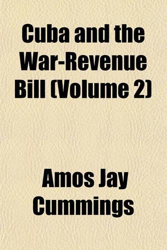 Cuba and the War-Revenue Bill (Volume 2)
