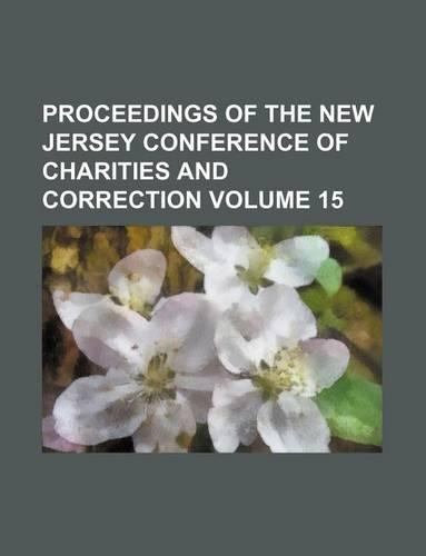 Proceedings of the New Jersey Conference of Charities and Correction Volume 15
