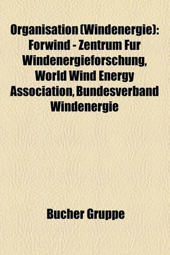 Organisation (Windenergie): Forwind - Zentrum F R Windenergieforschung, World Wind Energy Association, Bundesverband Windenergie(German)