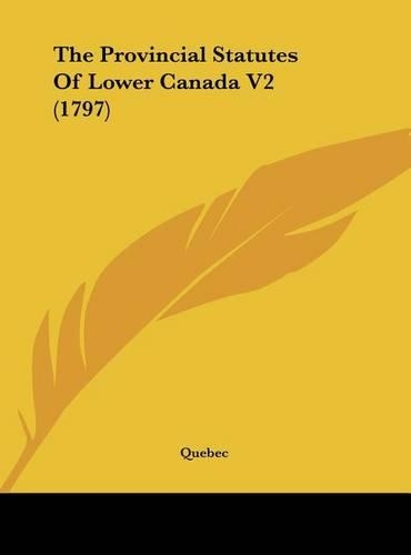 The Provincial Statutes of Lower Canada V2 (1797)