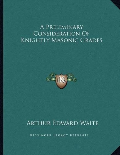 A Preliminary Consideration of Knightly Masonic Grades