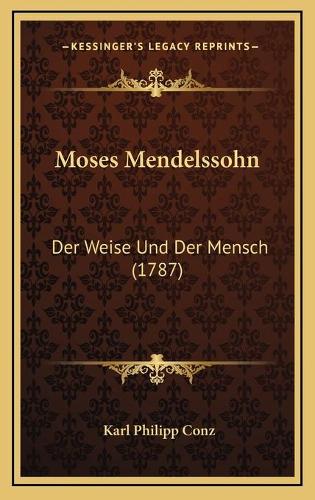 Moses Mendelssohn: Der Weise Und Der Mensch (1787)(German)