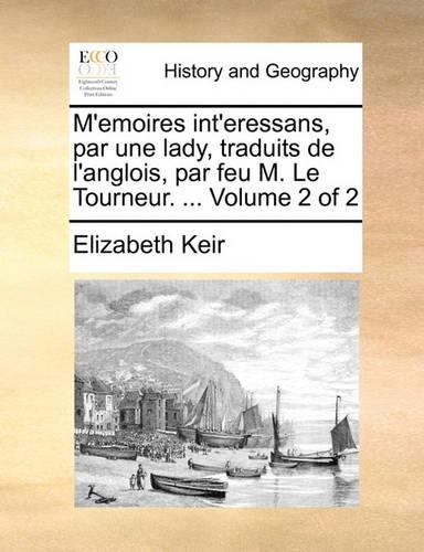 M'Emoires Int'eressans, Par Une Lady, Traduits de L'Anglois, Par Feu M. Le Tourneur. ... Volume 2 of 2: (French)