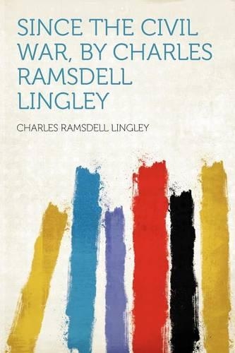 Since the Civil War, by Charles Ramsdell Lingley