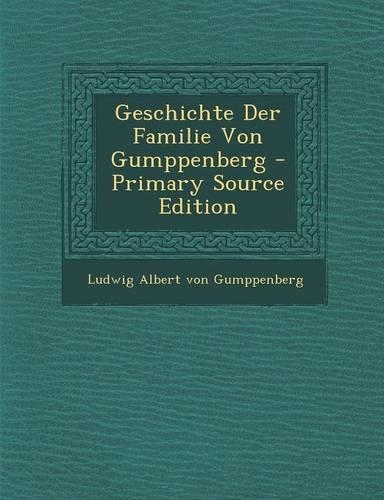 Geschichte Der Familie Von Gumppenberg - Primary Source Edition